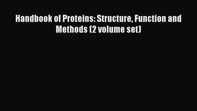 Read Book Handbook of Proteins: Structure Function and Methods (2 volume set) E-Book Free