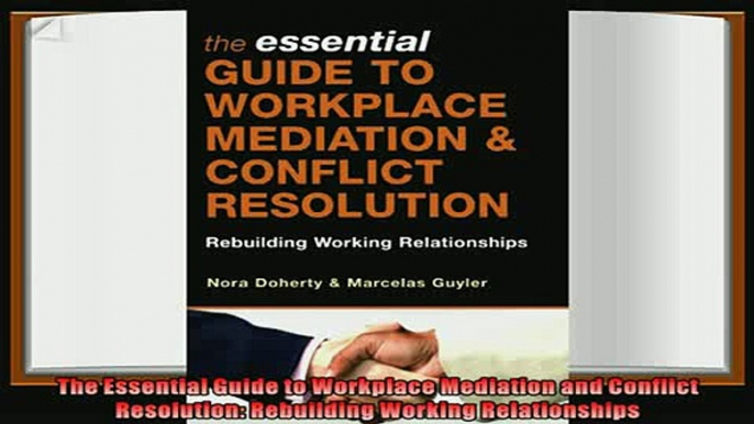 behold  The Essential Guide to Workplace Mediation and Conflict Resolution Rebuilding Working