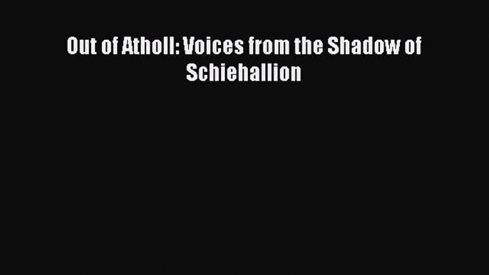 Read Out of Atholl: Voices from the Shadow of Schiehallion E-Book Free