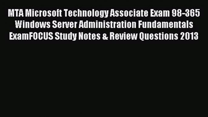 Download MTA Microsoft Technology Associate Exam 98-365 Windows Server Administration Fundamentals