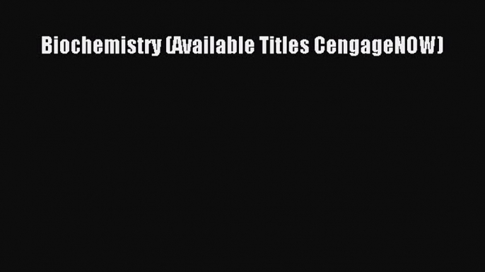 Read Book Biochemistry (Available Titles CengageNOW) ebook textbooks