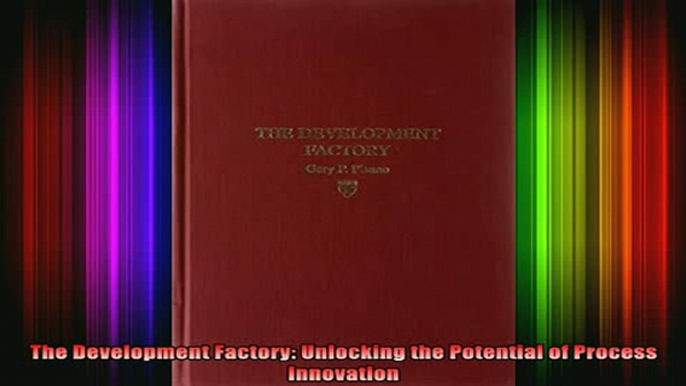 READ book  The Development Factory Unlocking the Potential of Process Innovation Full Free