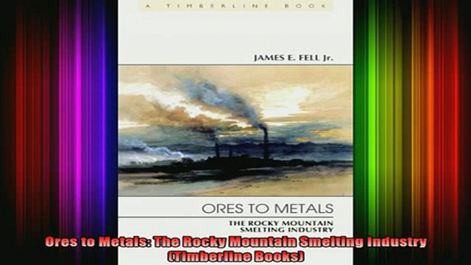 READ book  Ores to Metals The Rocky Mountain Smelting Industry Timberline Books Full EBook