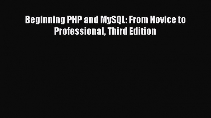 Download Beginning PHP and MySQL: From Novice to Professional Third Edition PDF Free