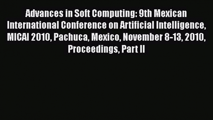 Read Advances in Soft Computing: 9th Mexican International Conference on Artificial Intelligence