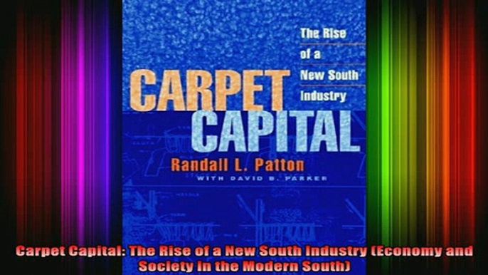 READ book  Carpet Capital The Rise of a New South Industry Economy and Society in the Modern South Full Free