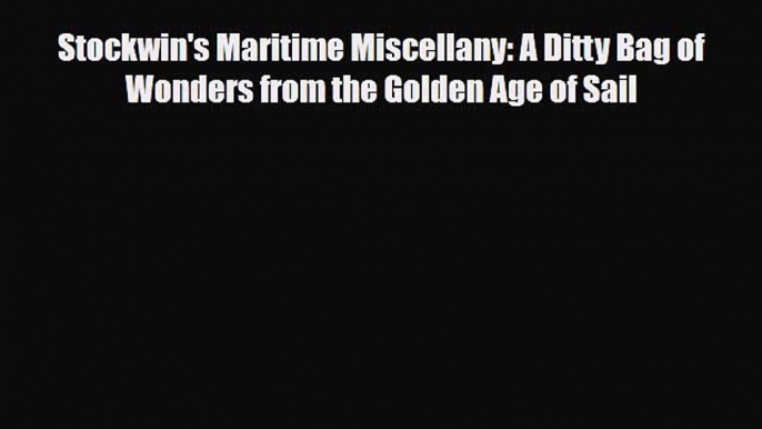 Read Books Stockwin's Maritime Miscellany: A Ditty Bag of Wonders from the Golden Age of Sail