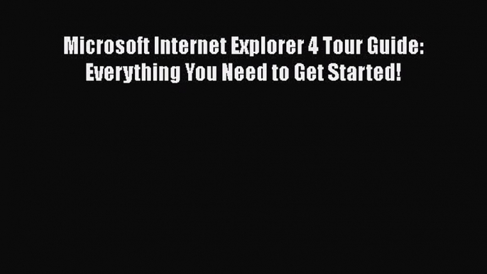 [PDF] Microsoft Internet Explorer 4 Tour Guide: Everything You Need to Get Started! [Read]