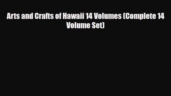 Read Books Arts and Crafts of Hawaii 14 Volumes (Complete 14 Volume Set) E-Book Free