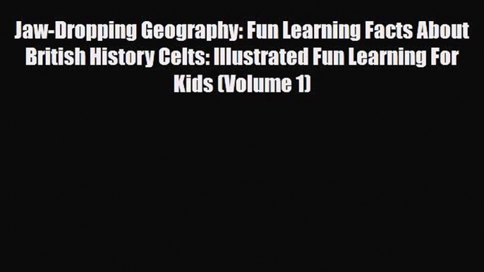 Read Books Jaw-Dropping Geography: Fun Learning Facts About British History Celts: Illustrated