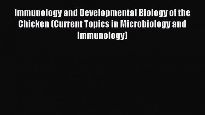 Read Immunology and Developmental Biology of the Chicken (Current Topics in Microbiology and