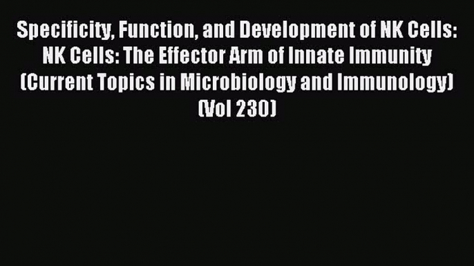 Download Specificity Function and Development of NK Cells: NK Cells: The Effector Arm of Innate