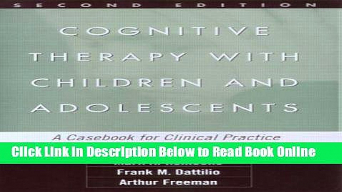 Read Cognitive Therapy with Children and Adolescents, Second Edition: A Casebook for Clinical