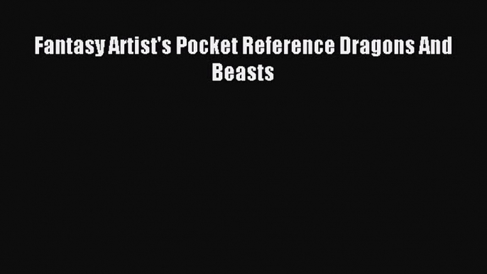 Read Fantasy Artist's Pocket Reference Dragons And Beasts ebook textbooks