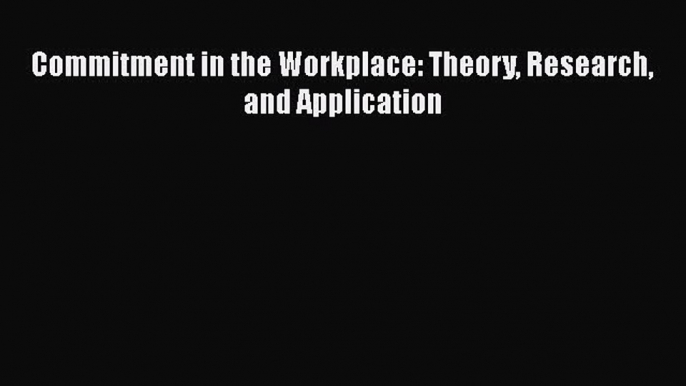 Read Commitment in the Workplace: Theory Research and Application Ebook Free