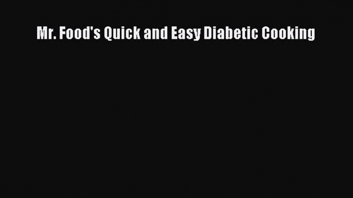 Read Mr. Food's Quick and Easy Diabetic Cooking PDF Online