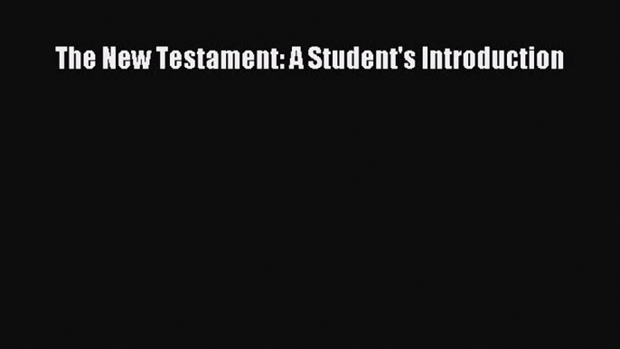 Download The New Testament: A Student's Introduction Ebook Free