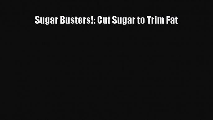 Read Sugar Busters!: Cut Sugar to Trim Fat Ebook Free