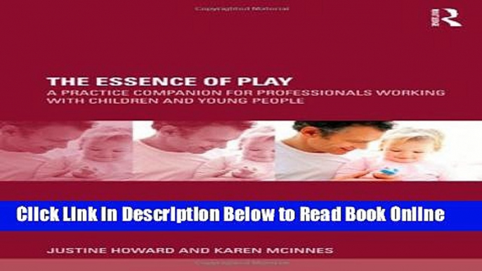 Read The Essence of Play: A Practice Companion for Professionals Working with Children and Young