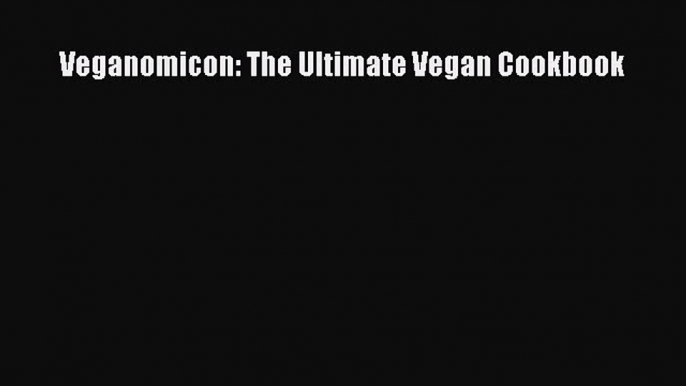 Read Veganomicon: The Ultimate Vegan Cookbook PDF Free