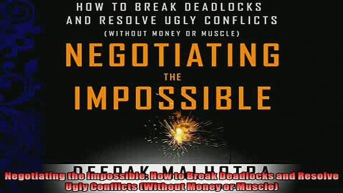 there is  Negotiating the Impossible How to Break Deadlocks and Resolve Ugly Conflicts Without