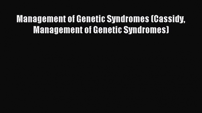 Download Management of Genetic Syndromes (Cassidy Management of Genetic Syndromes) Ebook Free