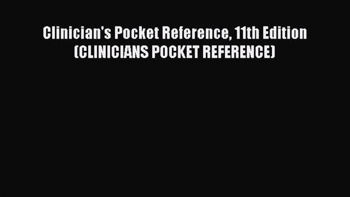 Read Clinician's Pocket Reference 11th Edition (CLINICIANS POCKET REFERENCE) Ebook Free