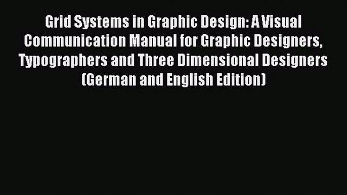 Read Grid Systems in Graphic Design: A Visual Communication Manual for Graphic Designers Typographers