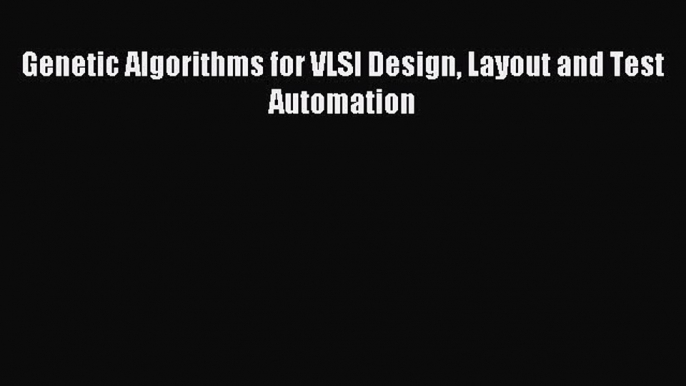 Download Genetic Algorithms for VLSI Design Layout and Test Automation Ebook Free