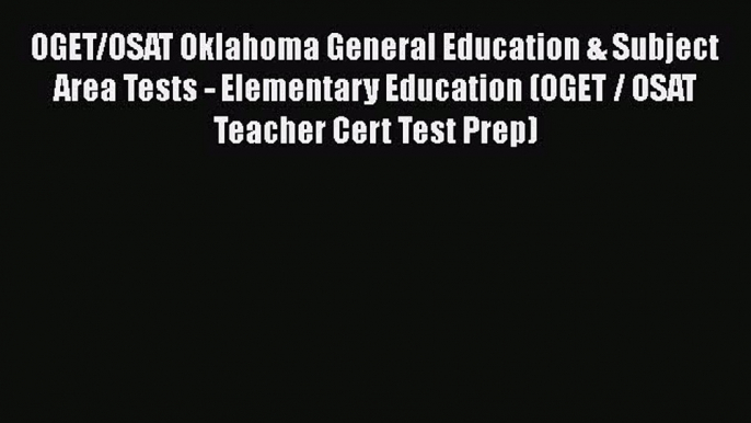 Read Book OGET/OSAT Oklahoma General Education & Subject Area Tests - Elementary Education