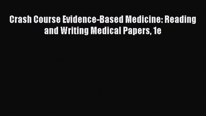 Download Book Crash Course Evidence-Based Medicine: Reading and Writing Medical Papers 1e ebook