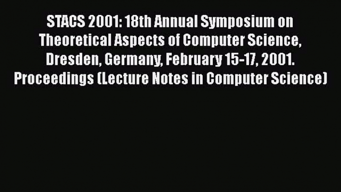 [PDF] STACS 2001: 18th Annual Symposium on Theoretical Aspects of Computer Science Dresden