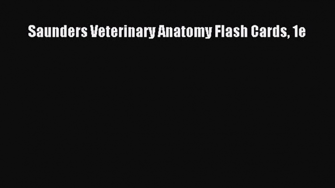 Read Book Saunders Veterinary Anatomy Flash Cards 1e ebook textbooks