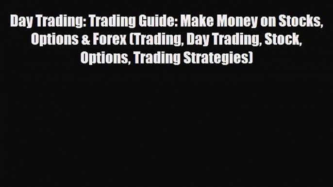 [PDF] Day Trading: Trading Guide: Make Money on Stocks Options & Forex (Trading Day Trading