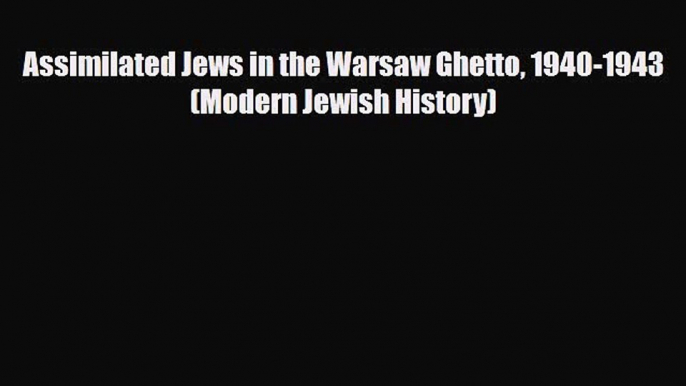 Read Books Assimilated Jews in the Warsaw Ghetto 1940-1943 (Modern Jewish History) PDF Free