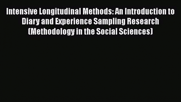 Read Book Intensive Longitudinal Methods: An Introduction to Diary and Experience Sampling