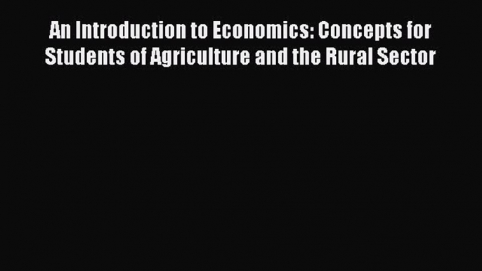 [PDF] An Introduction to Economics: Concepts for Students of Agriculture and the Rural Sector