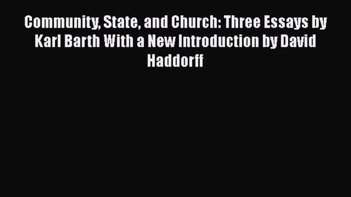 Read Books Community State and Church: Three Essays by Karl Barth With a New Introduction by