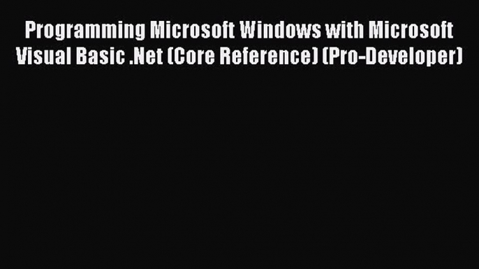 Download Programming Microsoft Windows with Microsoft Visual Basic .Net (Core Reference) (Pro-Developer)