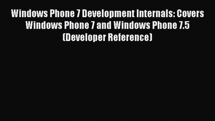 Read Windows Phone 7 Development Internals: Covers Windows Phone 7 and Windows Phone 7.5 (Developer