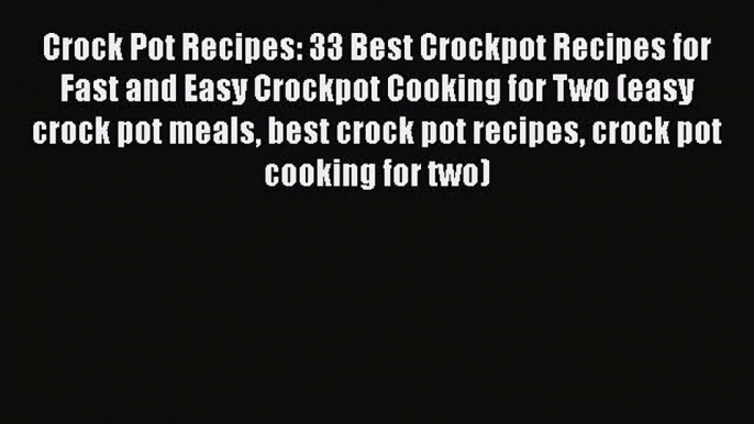 Read Books Crock Pot Recipes: 33 Best Crockpot Recipes for Fast and Easy Crockpot Cooking for