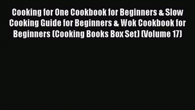 Read Books Cooking for One Cookbook for Beginners & Slow Cooking Guide for Beginners & Wok