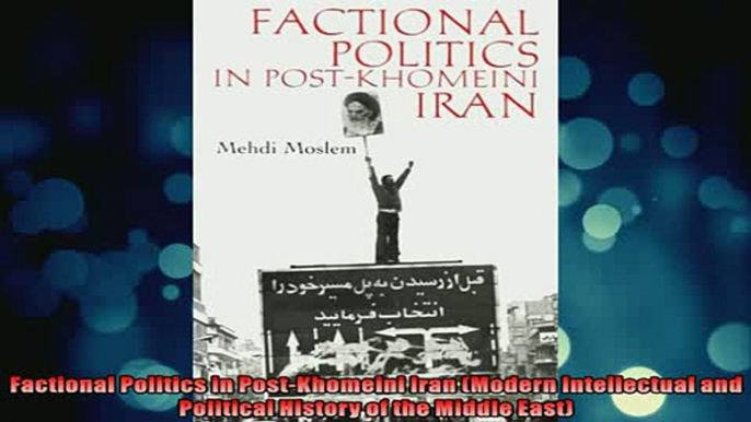 READ book  Factional Politics in PostKhomeini Iran Modern Intellectual and Political History of the Full Free