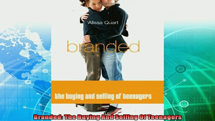 complete  Branded The Buying And Selling Of Teenagers