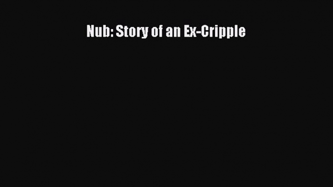 Read Nub: Story of an Ex-Cripple PDF Free