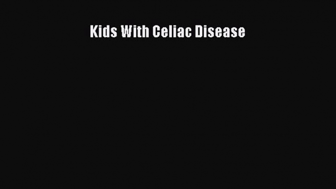 Download Kids With Celiac Disease PDF Online