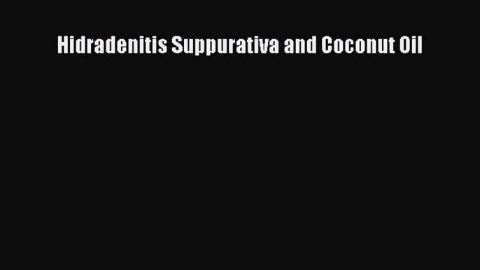 Download Hidradenitis Suppurativa and Coconut Oil Ebook Online