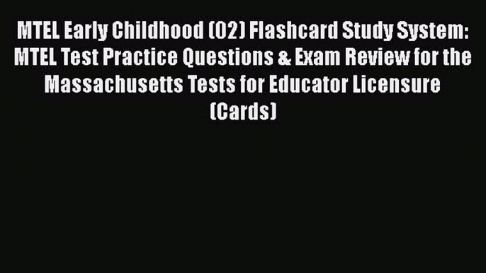 Read MTEL Early Childhood (02) Flashcard Study System: MTEL Test Practice Questions & Exam