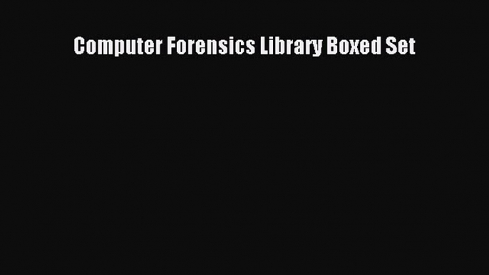 Read Computer Forensics Library Boxed Set Ebook Free