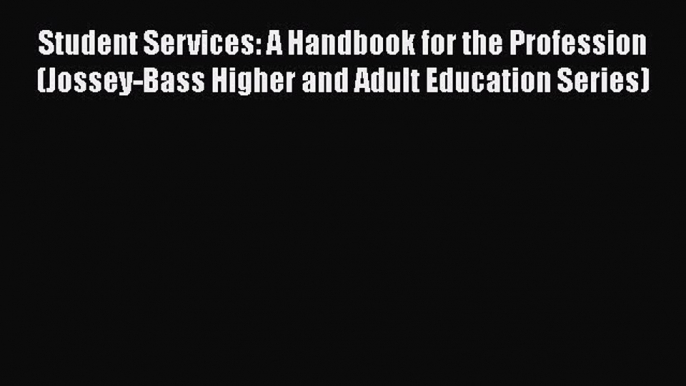 Read Student Services: A Handbook for the Profession (Jossey-Bass Higher and Adult Education